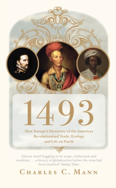 1493: How Europe's Discovery of the Americas Revolutionized Trade, Ecology and Life on Earth