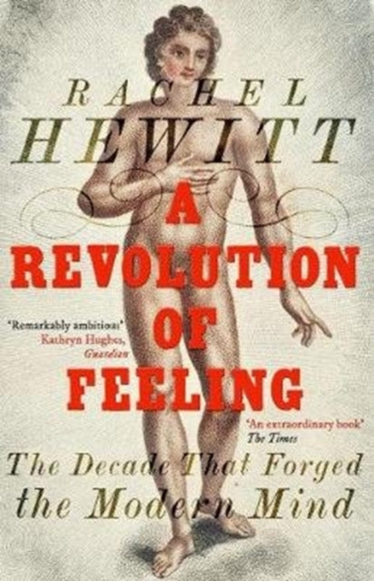 A Revolution of Feeling - The Decade that Forged the Modern Mind