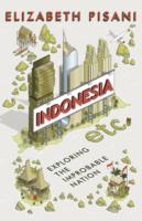 Indonesia Etc.: Exploring the Improbable Nation