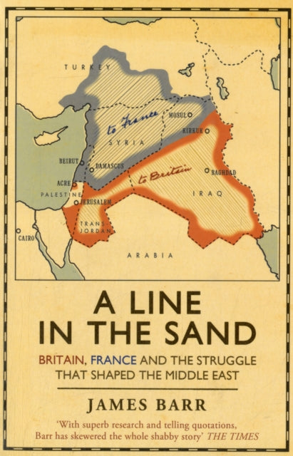 A Line in the Sand: Britain, France and the Struggle That Shaped the Middle East