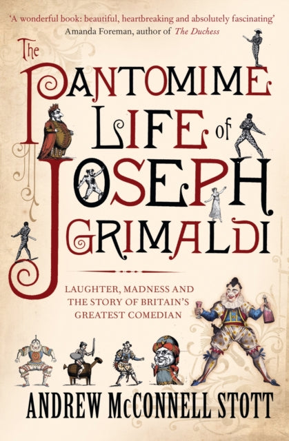 The Pantomime Life of Joseph Grimaldi: Laughter, Madness and the Story of Britain's Greatest Comedian