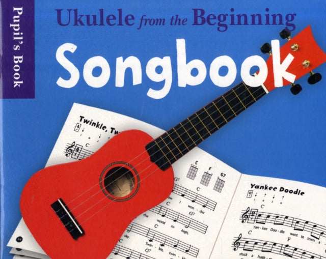 Ukulele from the Beginning: Songbook - Pupil's Book