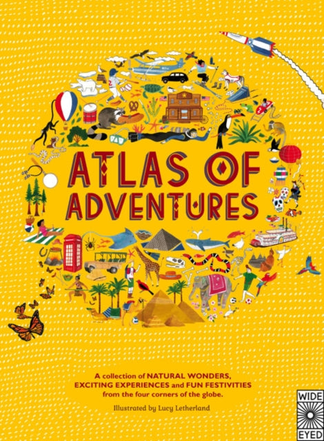 Atlas of Adventures: A collection of natural wonders, exciting experiences and fun festivities from the four corners of the globe.