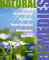 Natural Remedies: Aromatherapy - Herbalism - Home Remedies - Homeopathy - Nutrition