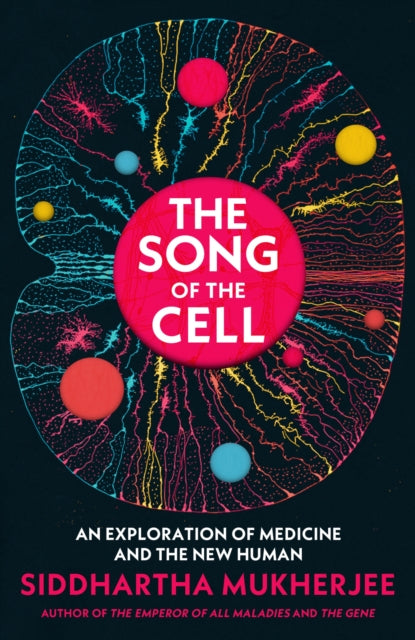 The Song of the Cell - An Exploration of Medicine and the New Human
