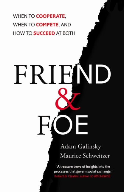 Friend and Foe: When to Cooperate, When to Compete, and How to Succeed at Both