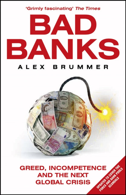 Bad Banks: Greed, Incompetence and the Next Global Crisis