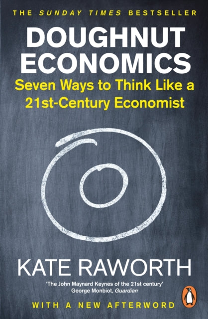 Doughnut Economics - Seven Ways to Think Like a 21st-Century Economist
