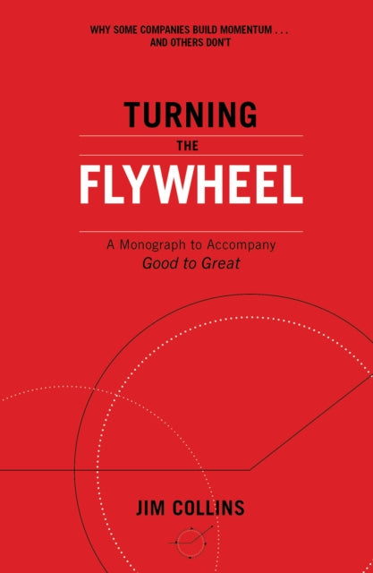 Turning the Flywheel - A Monograph to Accompany Good to Great