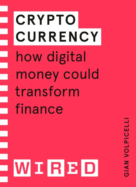 Cryptocurrency (WIRED guides) - How Digital Money Could Transform Finance