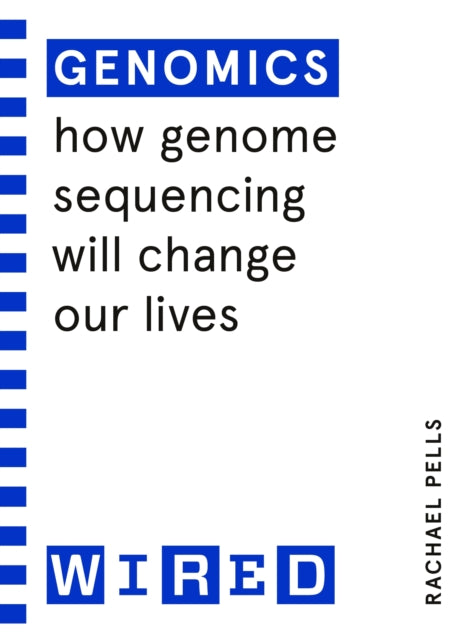 Genomics (WIRED guides) - How Genome Sequencing Will Change Our Lives