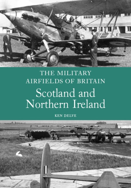Military Airfields of Britain: Scotland and Northern Ireland