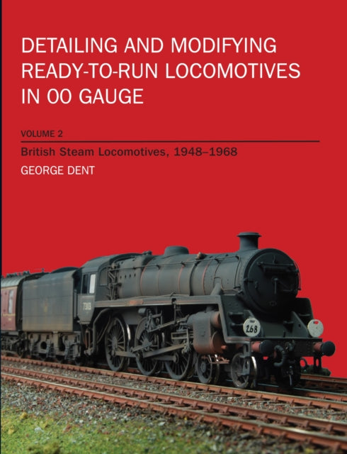 Detailing and Modifying Ready-to-Run Locomotives in 00 Gauge: British Steam Locomotives, 1948-1968