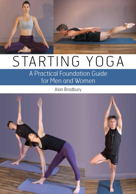 Starting Yoga: A Practical Foundation Guide for Men and Women