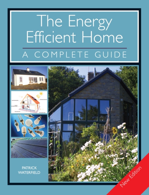 The Energy Efficient Home: A Complete Guide