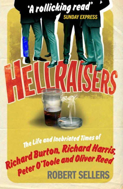 Hellraisers: The Life and Inebriated Times of Burton, Harris, O'Toole and Reed