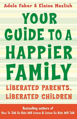 Your Guide to a Happier Family: Liberated Parents, Liberated Children