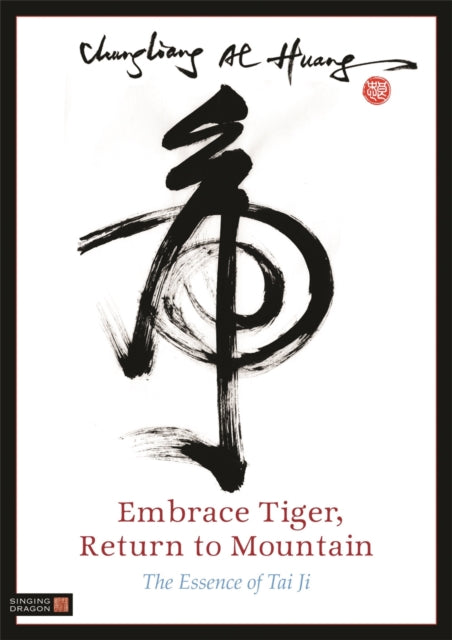 Embrace Tiger, Return to Mountain: The Essence of Tai Ji