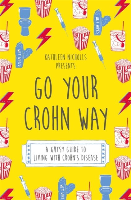 Go Your Crohn Way: A Gutsy Guide to Living with Crohn's Disease