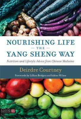 Nourishing Life the Yang Sheng Way - Nutrition and Lifestyle Advice from Chinese Medicine