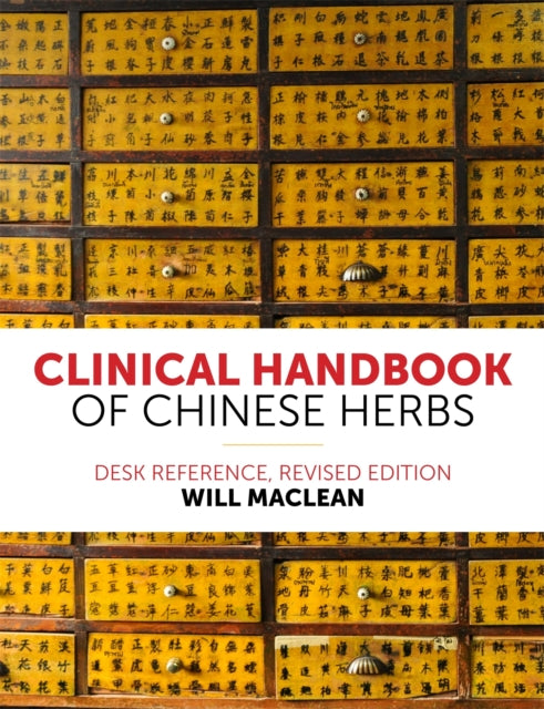 Clinical Handbook of Chinese Herbs: Desk Reference, Revised Edition