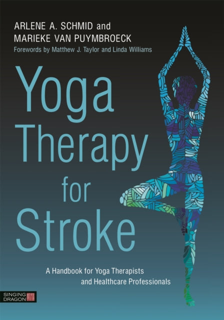 Yoga Therapy for Stroke - A Handbook for Yoga Therapists and Healthcare Professionals