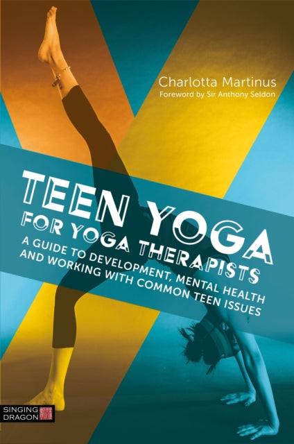 Teen Yoga For Yoga Therapists - A Guide to Development, Mental Health and Working with Common Teen Issues