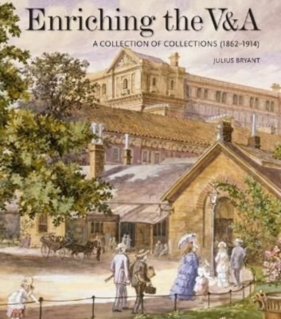 Enriching the V&A - A Collection of Collections (1862-1914)