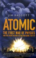 Atomic: The First War of Physics and the Secret History of the Atom Bomb 1939 -1949