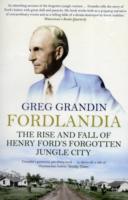 Fordlandia: The Rise and Fall of Henry Ford's Forgotten Jungle City