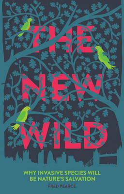 The New Wild: Why invasive species will be nature's salvation