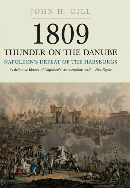 Thunder on the Danube: Napoleon's Defeat of the Habsburg