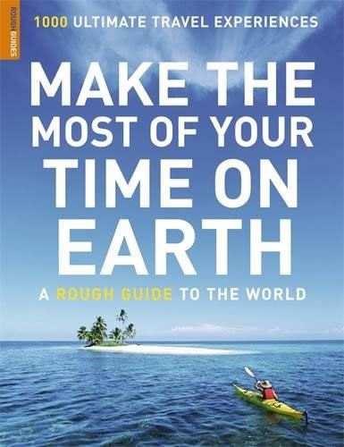 Make The Most Of Your Time On Earth: A Rough Guide to the World