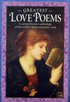Greatest Love Poems: A Comprehensive Anthology of the World's Finest Romantic Verse
