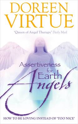 Assertiveness For Earth Angels: How to be Loving Instead of 'Too Nice'