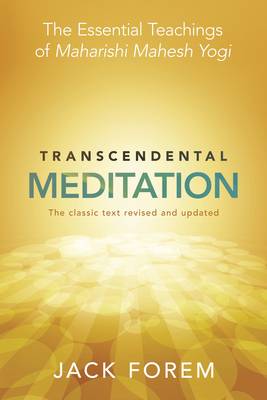 Transcendental Meditation: The Essential Teachings of Maharishi Mahesh Yogi