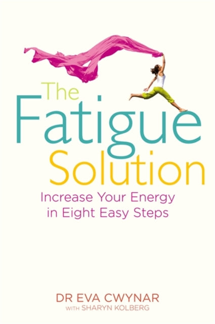 The Fatigue Solution: Increase Your Energy in Eight Easy Steps