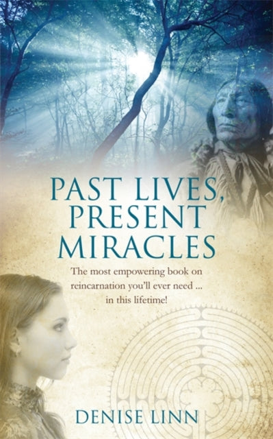 Past Lives, Present Miracles: The most empowering book on reincarnation you'll ever need... in this lifetime!