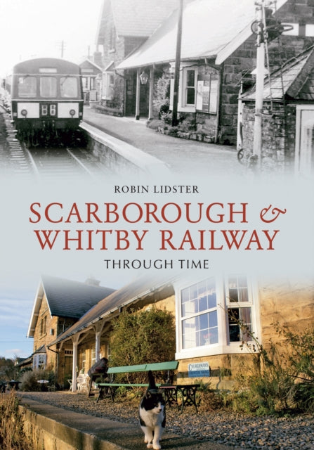 Scarborough and Whitby Railway Through Time