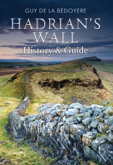 Hadrian's Wall: History and Guide