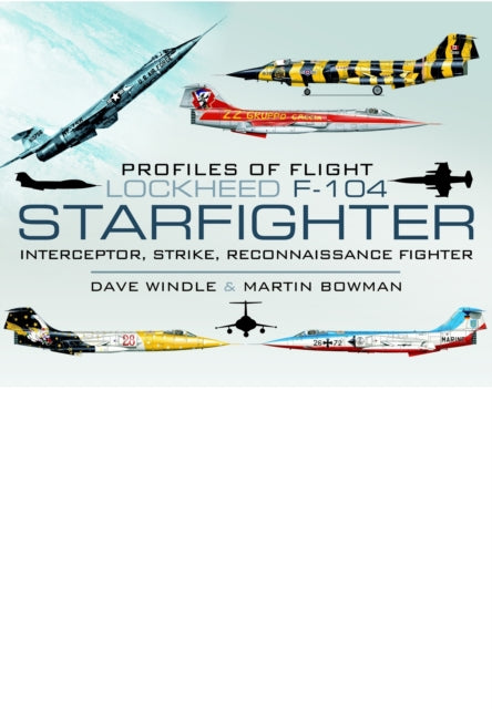 Profiles of Flight - Lockheed F-104 Starfighter: Interceptor/ Strike/ Reconnaissance Fighter