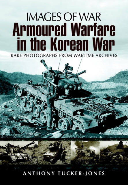 Armoured Warfare in the Korean War: Rare Photographs from Wartime Archives