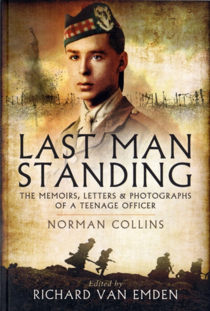 Last Man Standing: Norman Collins: The Memoirs, Letters, and Photographs of a Teenage Officer