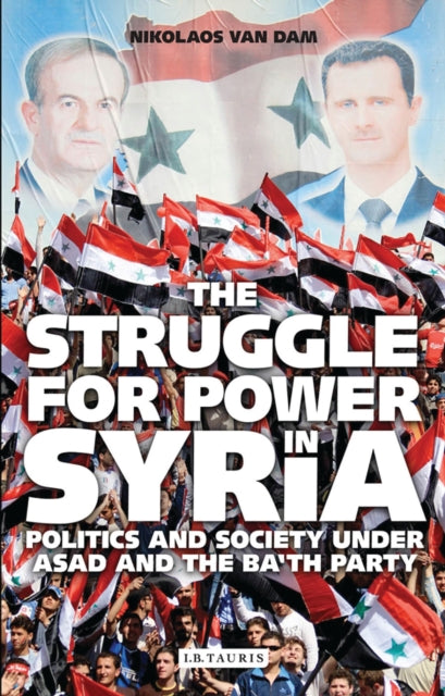 The Struggle for Power in Syria: Politics and Society Under Asad and the Ba'th Party