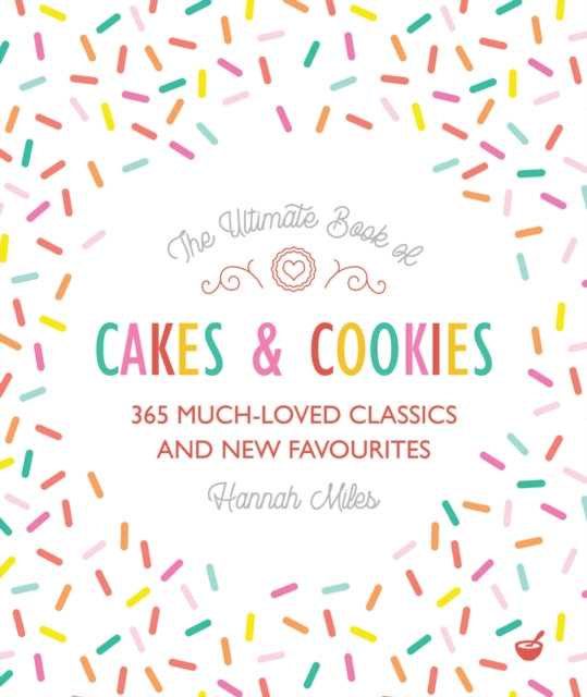 The Ultimate Book of Cakes and Cookies - 365 Much-Loved Classics and New Favourites