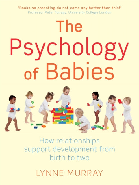 The Psychology of Babies: How relationships support development from birth to two