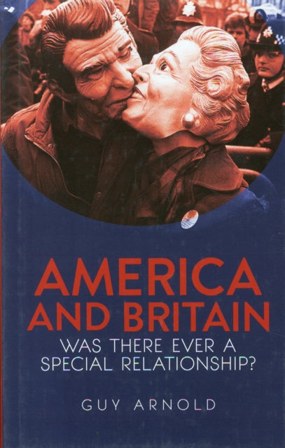 America and Britain: Was There Ever A Special Relationship?