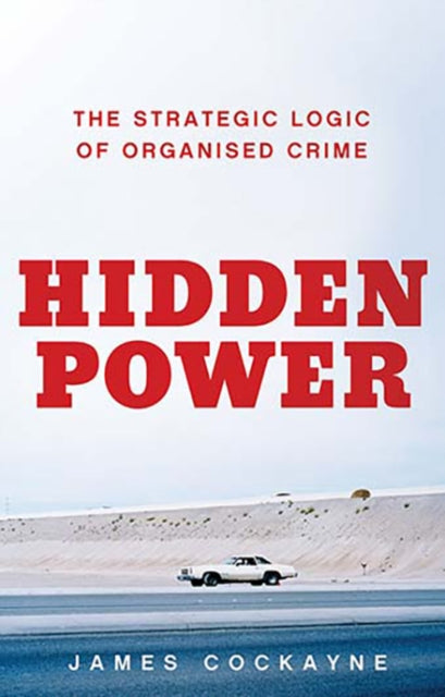 Hidden Power: The Strategic Logic of Organised Crime