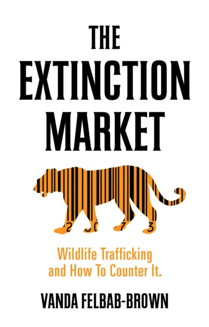 The Extinction Market: Wildlife Trafficking and How to Counter it