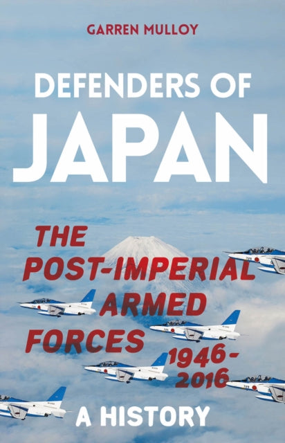 Defenders of Japan - The Post-Imperial Armed Forces 1946-2016, A History